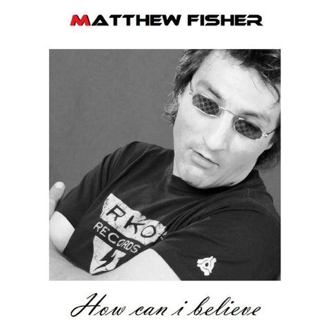 Matthew Fisher _ How Can I Believe